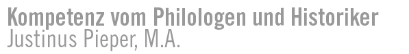 Kompetenz vom Philologen und Historiker Justinus Pieper, M.A.